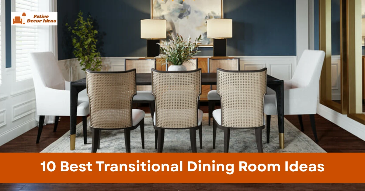 10 Best Transitional Dining Room Ideas That Balance Modern and Classic Style