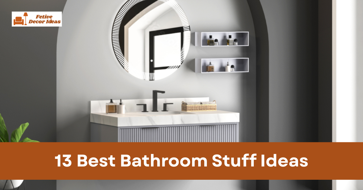 13 Best Bathroom Stuff Ideas That Make Your Space Look Organized and Stylish