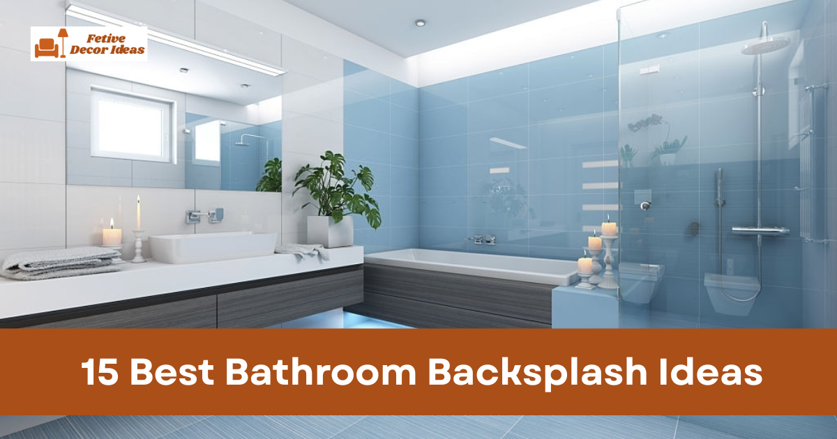 15 Best Bathroom Backsplash Ideas for Modern and Stylish Homes