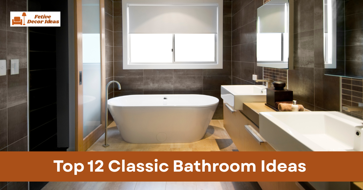 Top 12 Classic Bathroom Ideas That Look Elegant and Never Go Out of Style