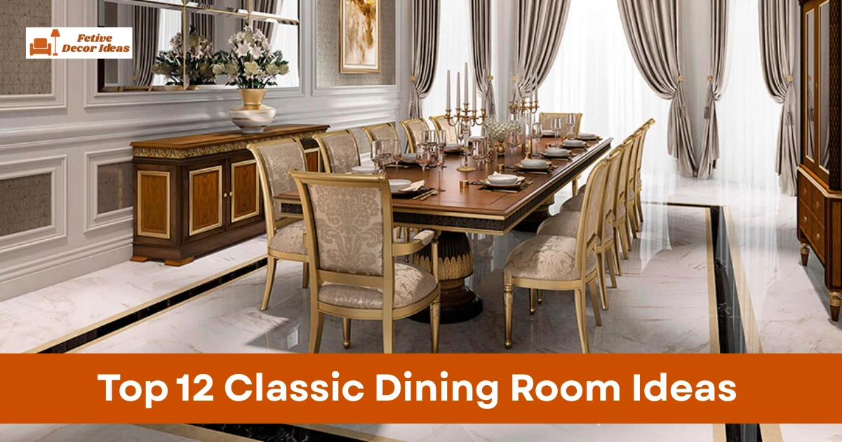Top 12 Classic Dining Room Ideas That Create a Timeless and Elegant Space