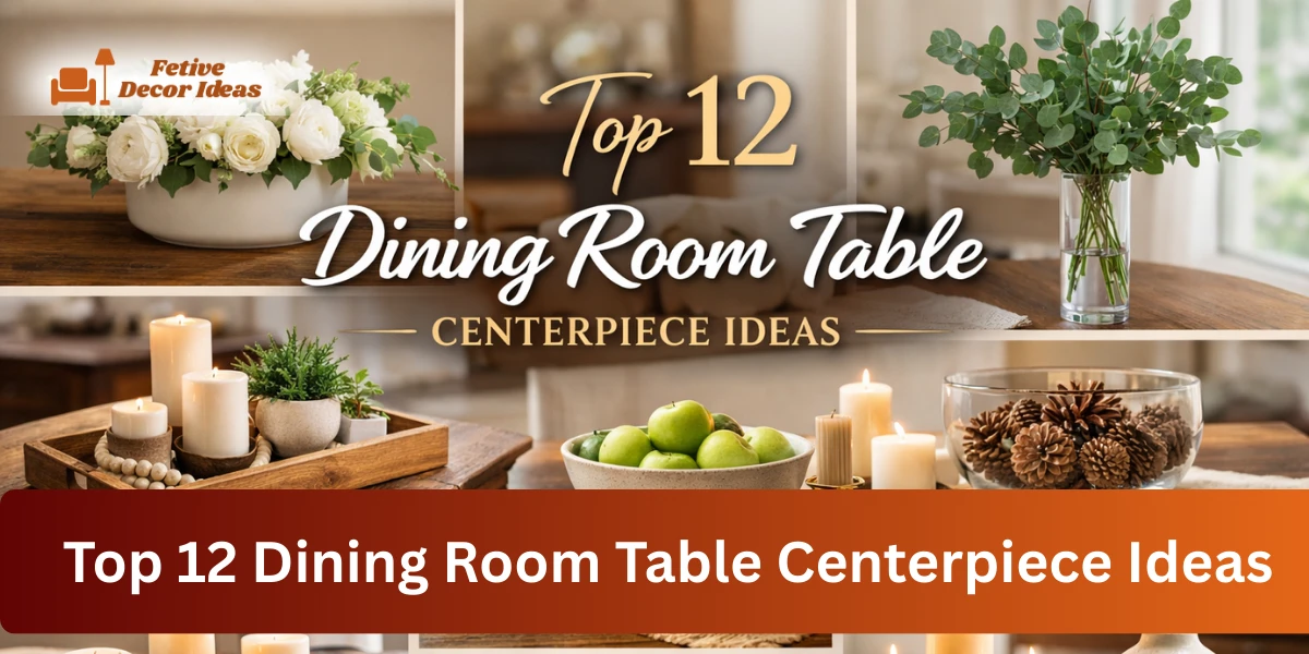 Top 12 Dining Room Table Centerpiece Ideas