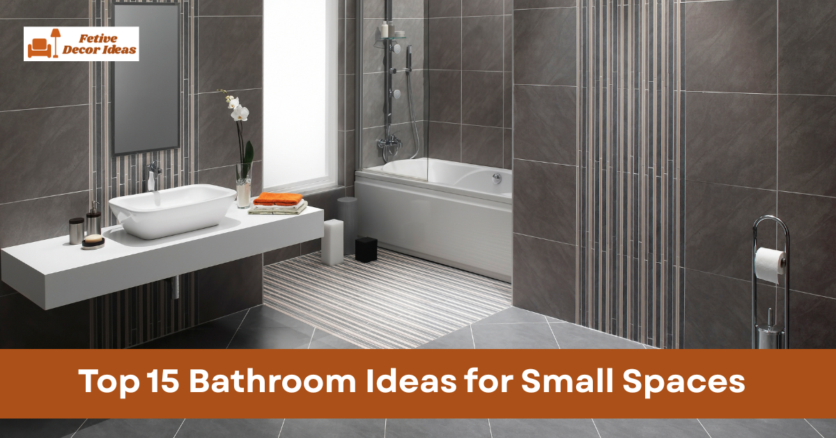 Top 15 Bathroom Ideas for Small Spaces That Feel Stylish and Practical