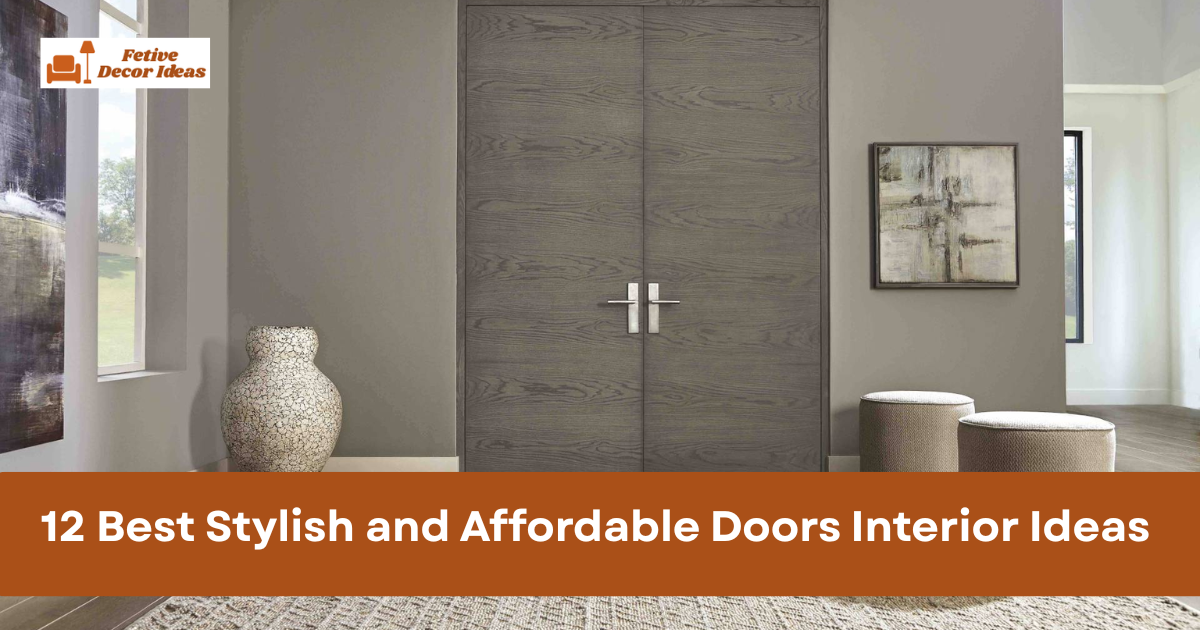 12 Best Stylish and Affordable Doors Interior Ideas for Modern Homes