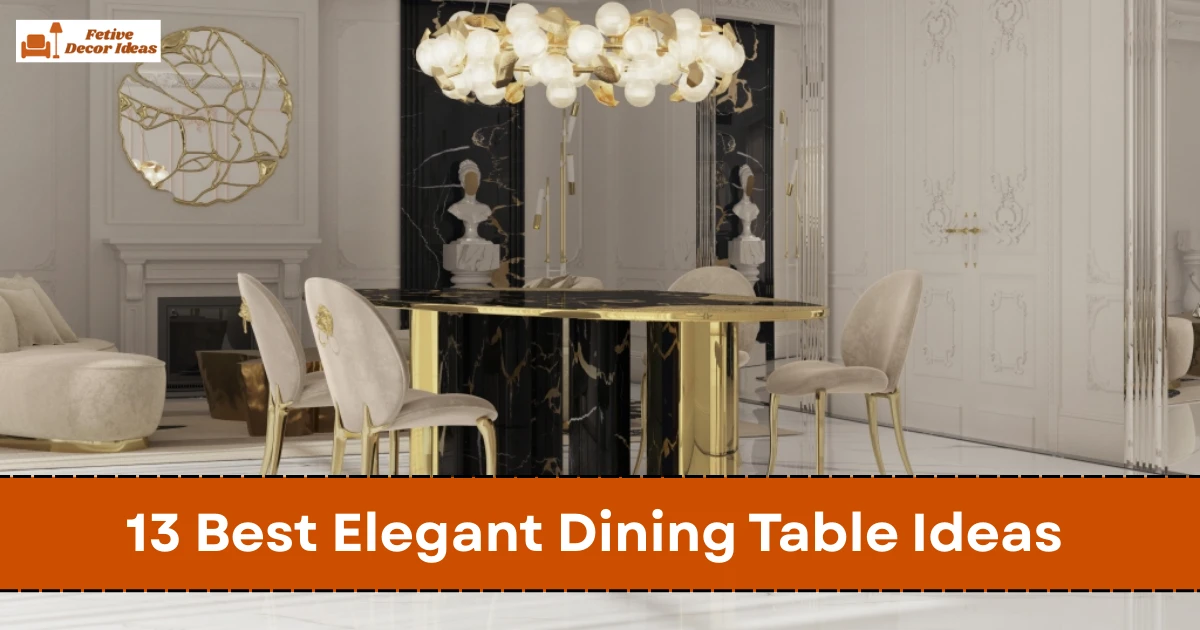 13 Best Elegant Dining Table Ideas That Make Every Meal Feel Special