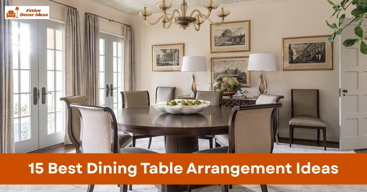 15 Best Dining Table Arrangement Ideas That Make Any Dining Space Look Better