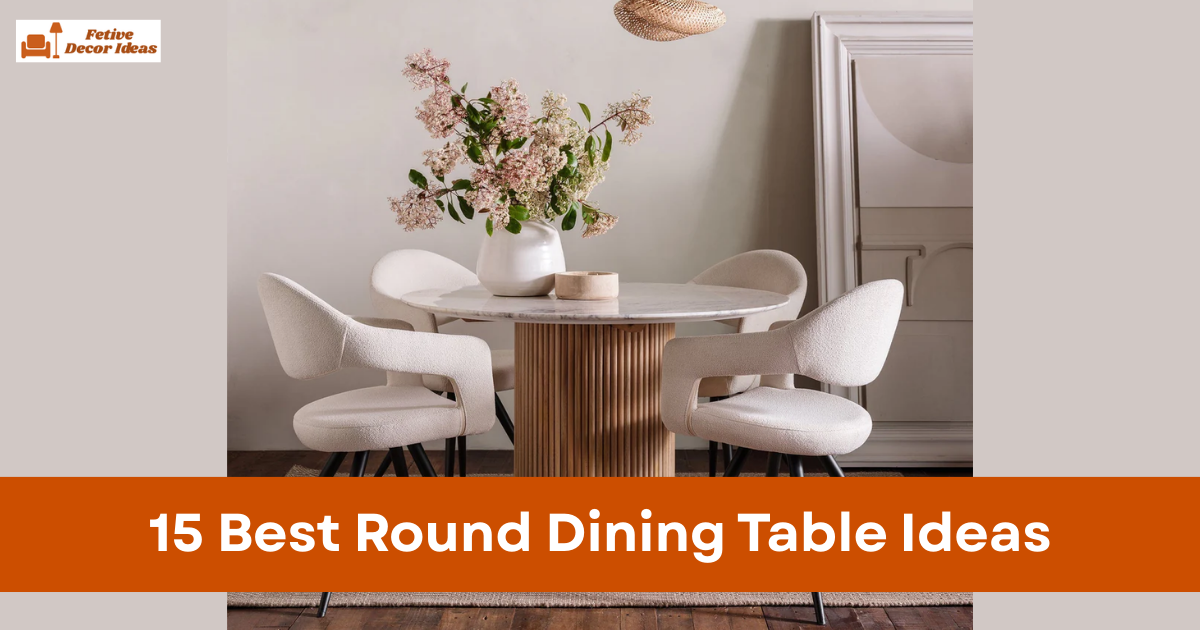15 Best Round Dining Table Ideas for a Stylish and Comfortable Dining Room