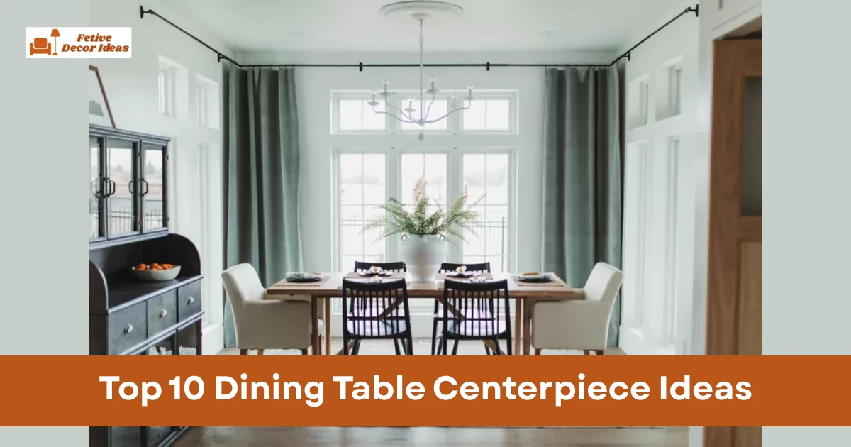 Top 10 Dining Table Centerpiece Ideas That Make Your Table Look Beautiful