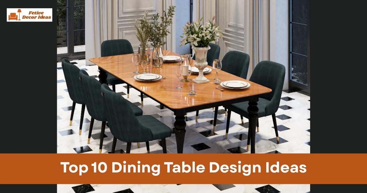 Top 10 Dining Table Design Ideas for Stylish Dining Spaces