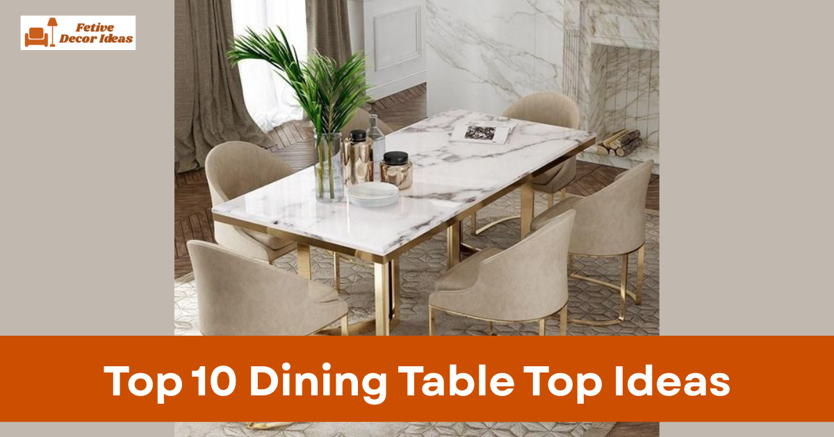 Top 10 Dining Table Top Ideas for a Stylish and Practical Dining Space