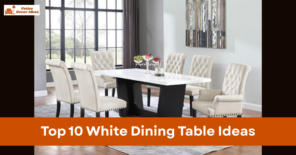 Top 10 White Dining Table Ideas for a Bright and Stylish Dining Room