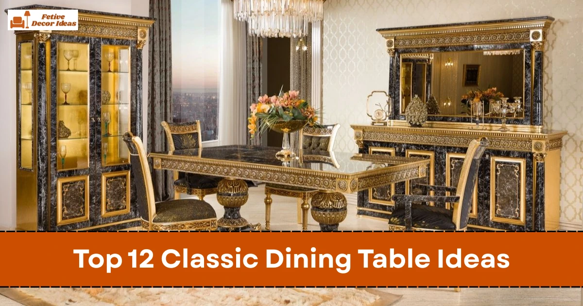 Top 12 Classic Dining Table Ideas for a Timeless and Elegant Dining Setup