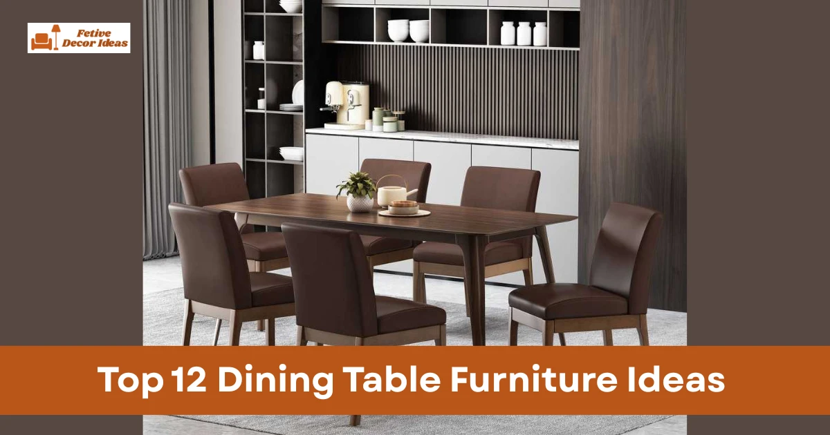 Top 12 Dining Table Furniture Ideas to Improve Your Dining Space