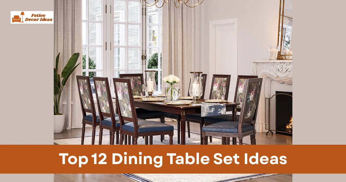 Top 12 Dining Table Set Ideas for a Comfortable and Stylish Dining Space