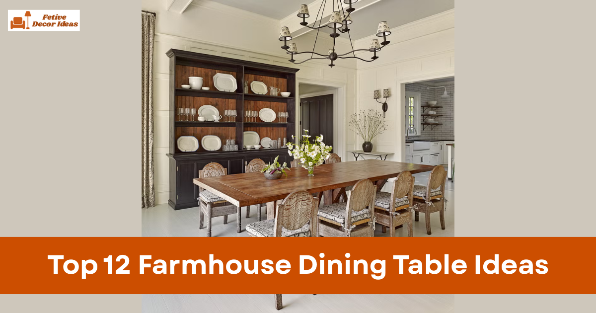 Top 12 Farmhouse Dining Table Ideas for a Warm and Cozy Dining Space
