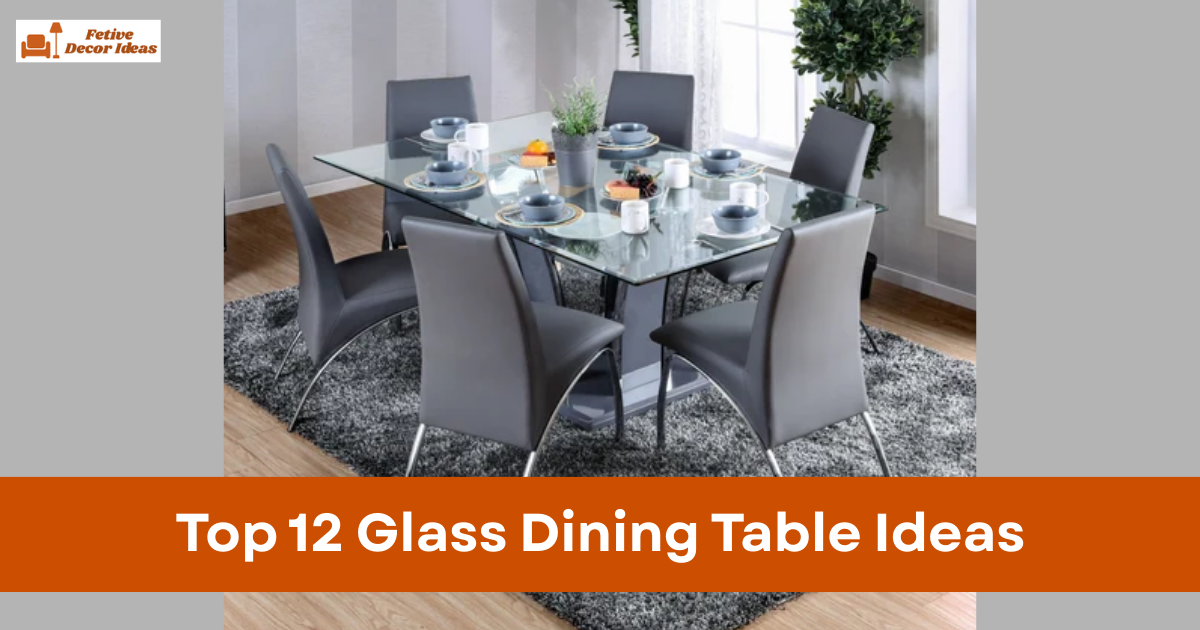 Top 12 Glass Dining Table Ideas for a Clean and Modern Dining Room