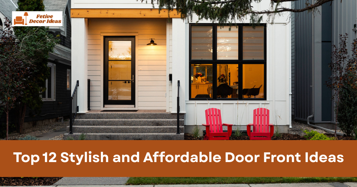 Top 12 Stylish and Affordable Door Front Ideas to Boost Curb Appeal