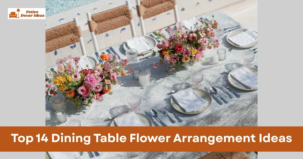 Top 14 Dining Table Flower Arrangement Ideas for a Beautiful Dining Table
