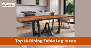 Top 14 Dining Table Leg Ideas for Stylish and Strong Dining Tables