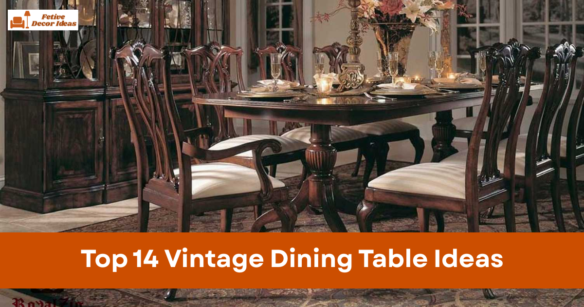 Top 14 Vintage Dining Table Ideas for a Warm and Classic Dining Space