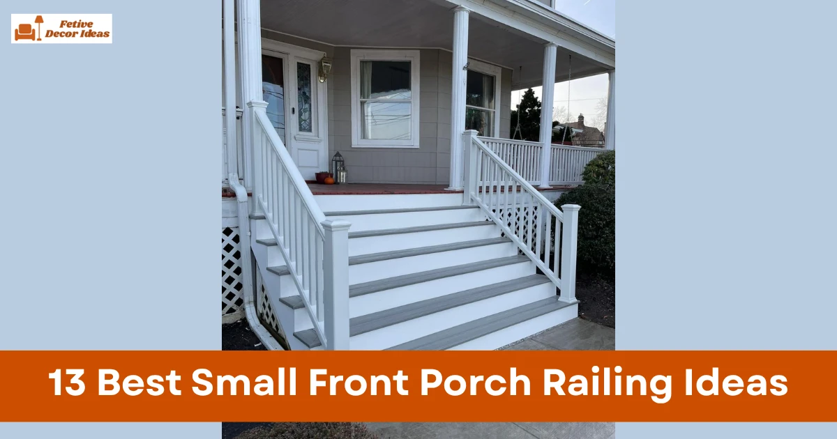 13 Best Small Front Porch Railing Ideas to Enhance Your Home's Curb Appeal