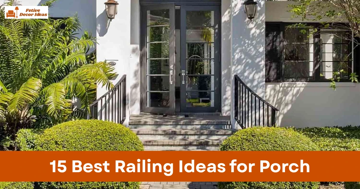 15 Best Railing Ideas for Porch That Improve Curb Appeal and Safety