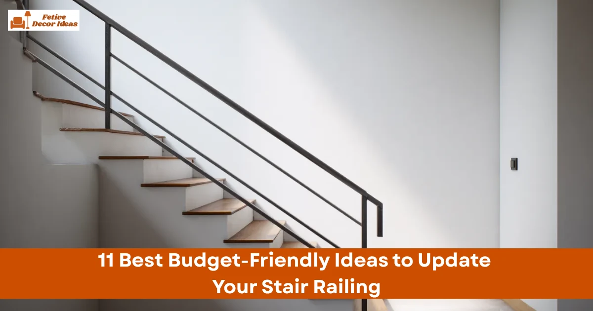 11 Best Budget-Friendly Ideas to Update Your Stair Railing